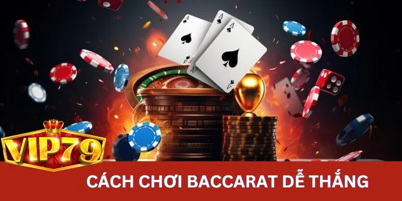 Tìm hiểu cách chơi Baccarat bách chiến bách thắng