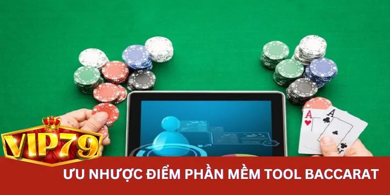 Tìm hiểu về ưu và nhược điểm của phần mềm tool Baccarat