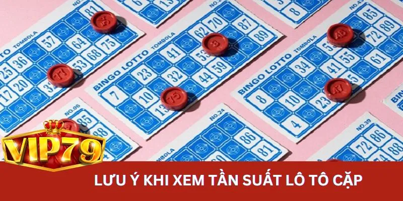 Lưu ý cần biết để xem tần suất lô tô theo cặp dễ thắng