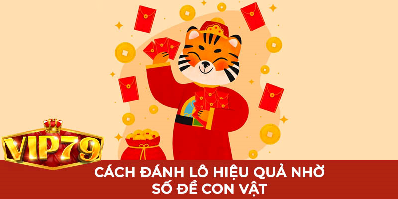đánh lô hiệu quả nhờ vào số đề con vật